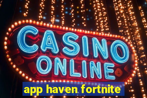 app haven fortnite